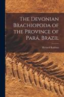 The Devonian Brachiopoda of the Province of Pará, Brazil di Richard Rathbun edito da LIGHTNING SOURCE INC