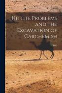 Hittite Problems and the Excavation of Carchemish di D. G. Hogarth edito da LEGARE STREET PR