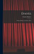 Épaves: Théâtre, Histoire, Anecdotes, Mots di Charles Maurice edito da LEGARE STREET PR