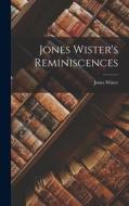 Jones Wister's Reminiscences di Jones Wister edito da LEGARE STREET PR