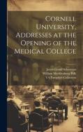 Cornell University, Addresses at the Opening of the Medical College di Jacob Gould Schurman, William Mecklenburg Polk, Ya Pamphlet Collection edito da LEGARE STREET PR