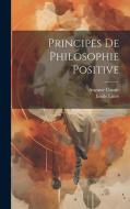 Principes De Philosophie Positive di Auguste Comte, Émile Littré edito da LEGARE STREET PR
