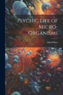 Psychic Life of Micro-Organisms di Alfred Binet edito da LEGARE STREET PR