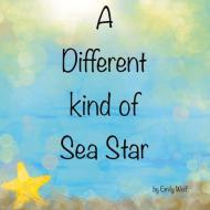 A Different Kind of Sea Star di Emily Wolf edito da BOOKBABY