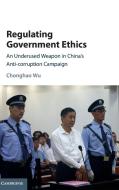 Regulating Government Ethics di Chonghao Wu edito da Cambridge University Press