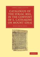 Catalogue of the Syriac Mss. in the Convent of S. Catharine on Mount Sinai di Agnes Smith Lewis edito da Cambridge University Press