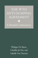 The Wto Anti-dumping Agreement di Philippe De Baere, Clotilde du Parc, Isabelle Van Damme edito da Cambridge University Press