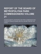 Report of the Board of Metropolitan Park Commissioners Volume 21 di Massachusetts Commission edito da Rarebooksclub.com
