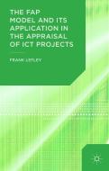 The FAP Model and Its Application in the Appraisal of ICT Projects di Frank Lefley edito da Palgrave Macmillan