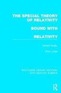 The Special Theory of Relativity Bound with Relativity: A Very Elementary Exposition di Herbert Dingle, Sir Oliver Lodge edito da ROUTLEDGE