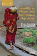 Equality in Water and Sanitation Services di Oliver Cumming edito da Taylor & Francis Ltd