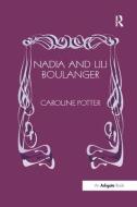 Nadia and Lili Boulanger di Caroline Potter edito da Taylor & Francis Ltd
