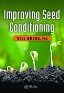 Improving Seed Conditioning di Bill (Mississippi State University Gregg edito da Taylor & Francis Ltd