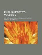 English Poetry (volume 2); With Introduction, Notes And Illustrations di Charles William Eliot edito da General Books Llc