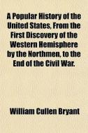 A Popular History Of The United States, di William Cullen Bryant edito da General Books