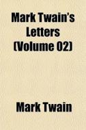 Mark Twain's Letters (volume 02) di Mark Twain edito da General Books Llc