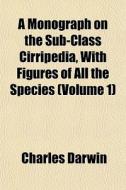 A Monograph On The Sub-class Cirripedia, di Charles Darwin edito da General Books