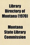 Library Directory Of Montana 1970 di Montana Commission edito da Lightning Source Uk Ltd