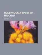 Hollyhock A Spirit Of Mischief di L. T. Meade edito da Rarebooksclub.com