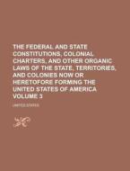 The Federal and State Constitutions, Colonial Charters, and Other Organic Laws of the State, Territories, and Colonies Now or Heretofore Forming the U di Francis Newton Thorpe, United States edito da Rarebooksclub.com