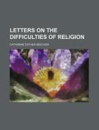 Letters on the Difficulties of Religion di Catharine Esther Beecher edito da Rarebooksclub.com