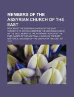 Members of the Assyrian Church of the East di Source Wikipedia edito da Books LLC, Reference Series
