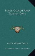 Stage Coach and Tavern Days di Alice Morse Earle edito da Kessinger Publishing