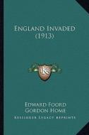 England Invaded (1913) di Edward Foord, Gordon Home edito da Kessinger Publishing