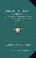 Annals of Tryon County: Or the Border Warfare of New York, During the Revolution (1880) di William W. Campbell edito da Kessinger Publishing