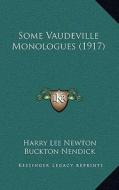 Some Vaudeville Monologues (1917) di Harry Lee Newton edito da Kessinger Publishing