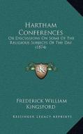 Hartham Conferences: Or Discussions on Some of the Religious Subjects of the Day (1874) di Frederick William Kingsford edito da Kessinger Publishing