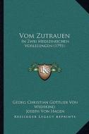 Vom Zutrauen: In Zwei Medizinischen Vorlesungen (1791) di Georg Christian Gottlieb Von Wedekind, Joseph Von Hagen edito da Kessinger Publishing