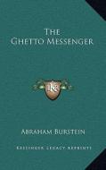 The Ghetto Messenger di Abraham Burstein edito da Kessinger Publishing