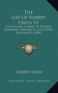 The Life of Robert Owen V1: Containing a Series of Reports, Addresses, Memorials, and Other Documents (1858) di Robert Owen edito da Kessinger Publishing