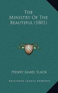 The Ministry of the Beautiful (1801) di Henry James Slack edito da Kessinger Publishing