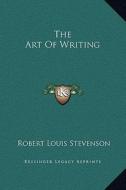 The Art of Writing di Robert Louis Stevenson edito da Kessinger Publishing