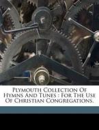 Plymouth Collection Of Hymns And Tunes : di Beecher Henry Ward edito da Nabu Press