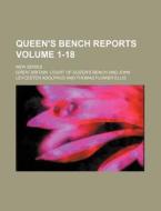 Queen's Bench Reports Volume 1-18; New Series di Great Britain Court of Bench edito da Rarebooksclub.com