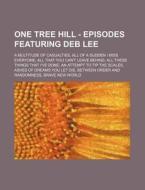 One Tree Hill - Episodes Featuring Deb Lee: A Multitude of Casualties, All of a Sudden I Miss Everyone, All That You Can't Leave Behind, All These Thi di Source Wikia edito da Books LLC, Wiki Series