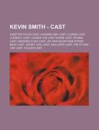 Kevin Smith - Cast: A Better Place Cast, di Source Wikia edito da Books LLC, Wiki Series