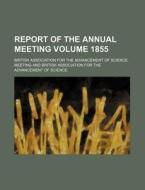 Report of the Annual Meeting Volume 1855 di British Association for Meeting edito da Rarebooksclub.com