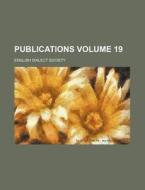 Publications Volume 19 di English Dialect Society edito da Rarebooksclub.com