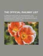 The Official Railway List; A Complete Directory of the Presidents, Vice Presidents, General Managers and Assistants of Railways in North America. and di Anonymous edito da Rarebooksclub.com