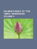 Palmer's Index to the Times Newspaper Volume 4 di Anonymous edito da Rarebooksclub.com
