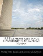 Irs Telephone Assistance: Opportunities To Improve Human edito da Bibliogov