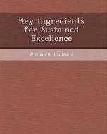 Key Ingredients for Sustained Excellence di Regina Akopian, William R. Caulfield edito da Bibliogov