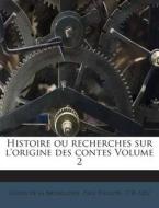 Histoire Ou Recherches Sur L'Origine Des Contes Volume 2 edito da Nabu Press