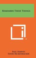 Remember These Things di Paul Harvey edito da Literary Licensing, LLC