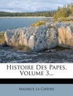 Histoire Des Papes, Volume 3... di Maurice La Ch Tre edito da Nabu Press