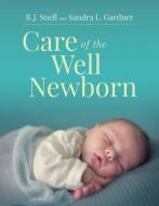Care Of The Well Newborn di B. J. Snell, Sandra L. Gardner edito da Jones and Bartlett Publishers, Inc